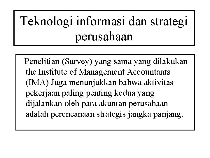 Teknologi informasi dan strategi perusahaan Penelitian (Survey) yang sama yang dilakukan the Institute of