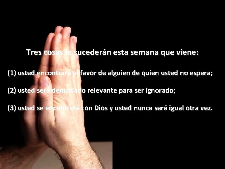 Tres cosas le sucederán esta semana que viene: (1) usted encontrará el favor de Tres cosas le sucederán esta semana que viene: (1) usted encontrará el favor de