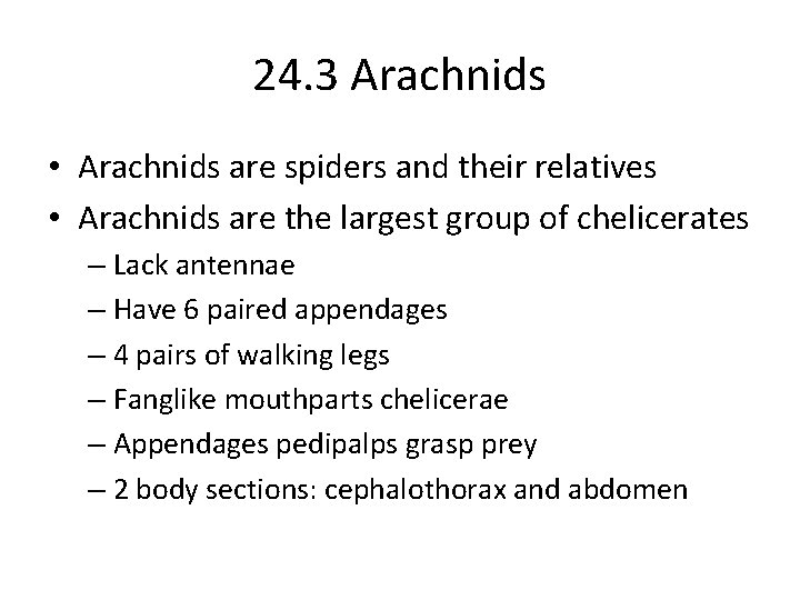 24. 3 Arachnids • Arachnids are spiders and their relatives • Arachnids are the