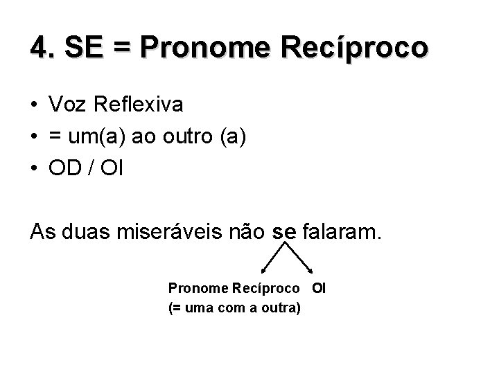 4. SE = Pronome Recíproco • Voz Reflexiva • = um(a) ao outro (a)