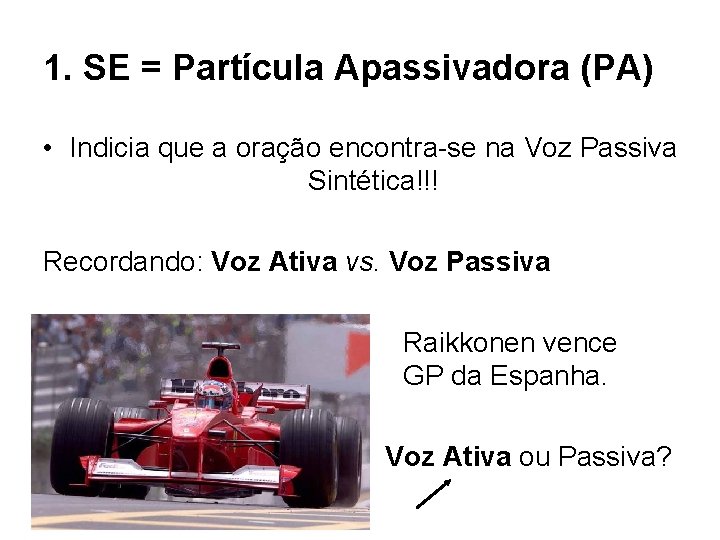 1. SE = Partícula Apassivadora (PA) • Indicia que a oração encontra-se na Voz