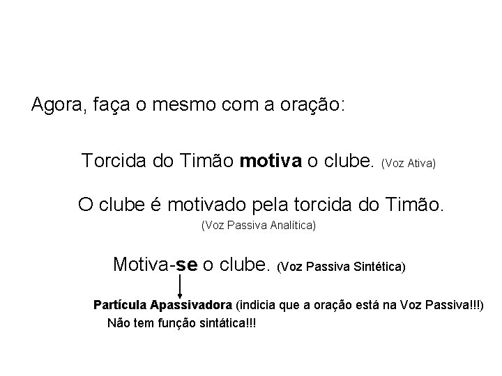 Agora, faça o mesmo com a oração: Torcida do Timão motiva o clube. (Voz