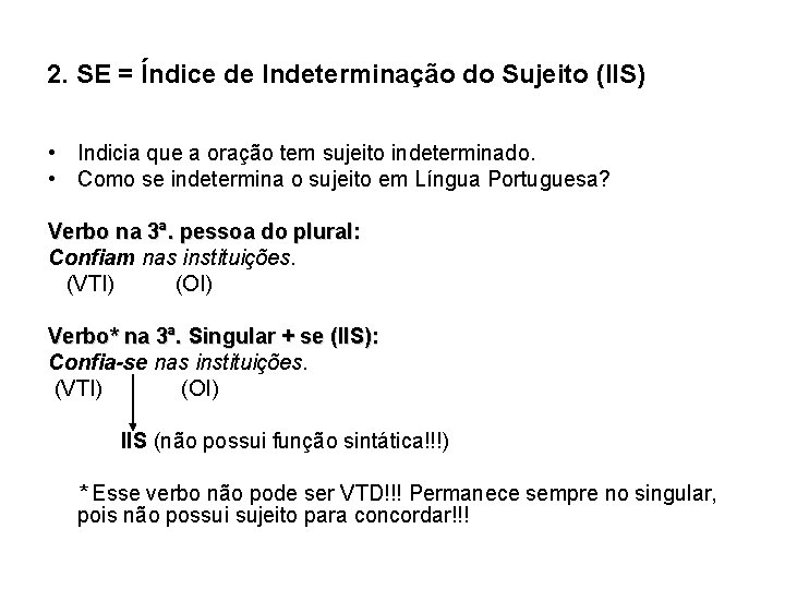 2. SE = Índice de Indeterminação do Sujeito (IIS) • Indicia que a oração