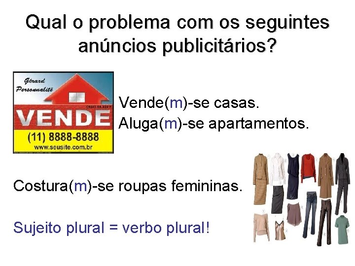 Qual o problema com os seguintes anúncios publicitários? • • Vende(m)-se casas. Aluga(m)-se apartamentos.