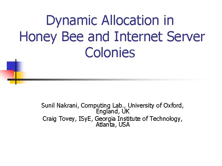 Dynamic Allocation in Honey Bee and Internet Server Colonies Sunil Nakrani, Computing Lab. ,