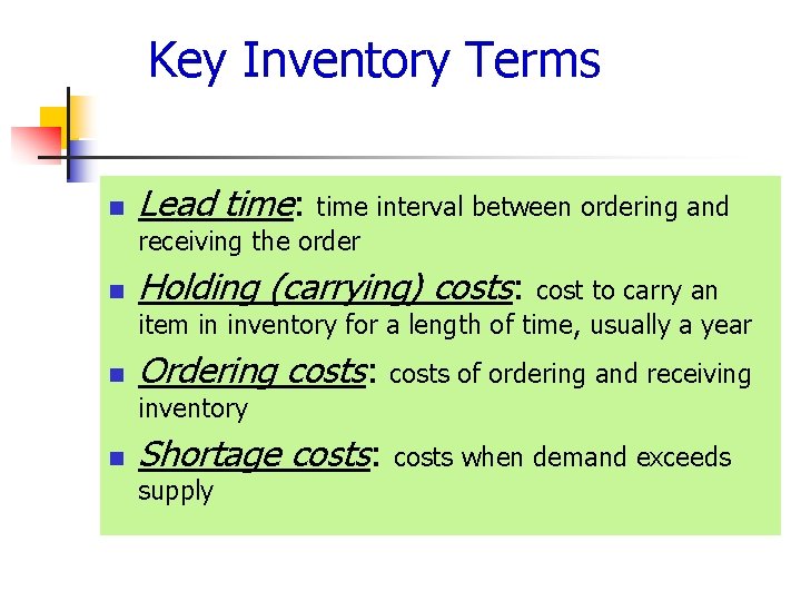 Key Inventory Terms n Lead time: time interval between ordering and receiving the order