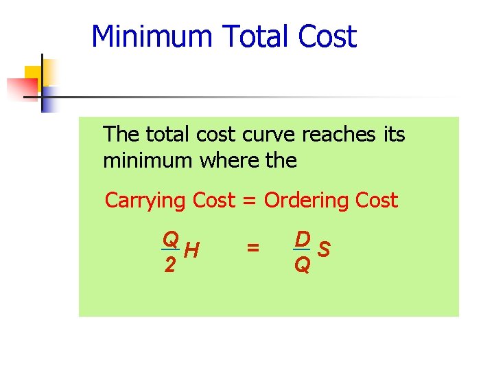 Minimum Total Cost The total cost curve reaches its minimum where the Carrying Cost