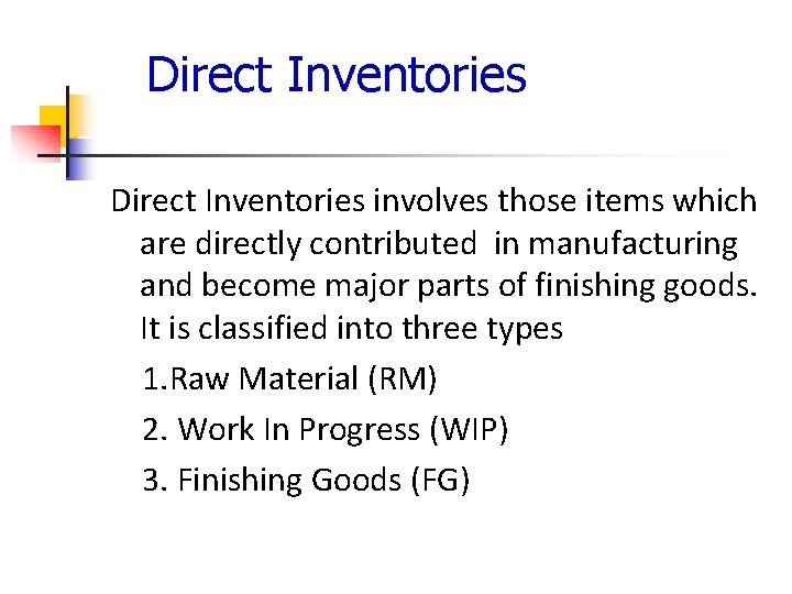 Direct Inventories involves those items which are directly contributed in manufacturing and become major