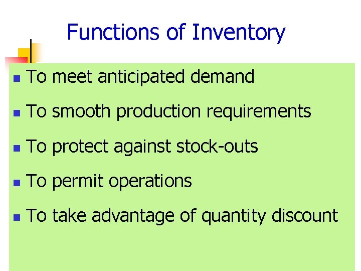 Functions of Inventory n To meet anticipated demand n To smooth production requirements n