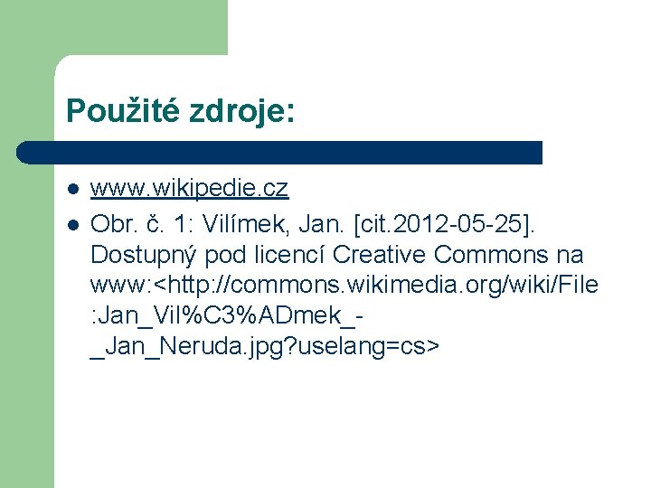 Použité zdroje: l l www. wikipedie. cz Obr. č. 1: Vilímek, Jan. [cit. 2012