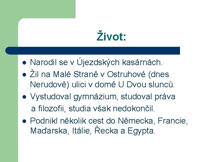 Život: Narodil se v Újezdských kasárnách. l Žil na Malé Straně v Ostruhové (dnes