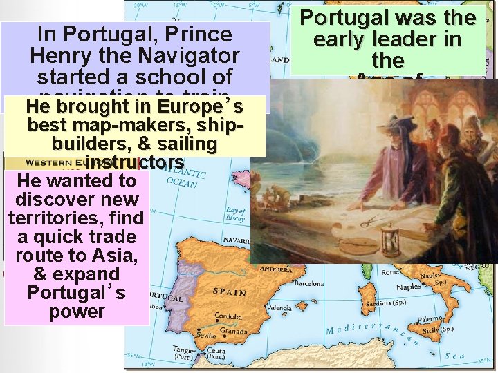 In Portugal, Prince Henry the Navigator started a school of navigation train’s He brought