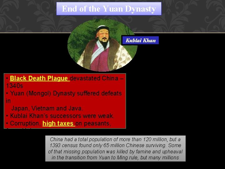End of the Yuan Dynasty Kublai Khan • Black Death Plague devastated China –