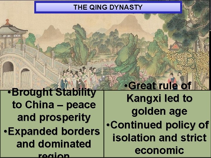 THE QING DYNASTY • Brought Stability to China – peace and prosperity • Expanded