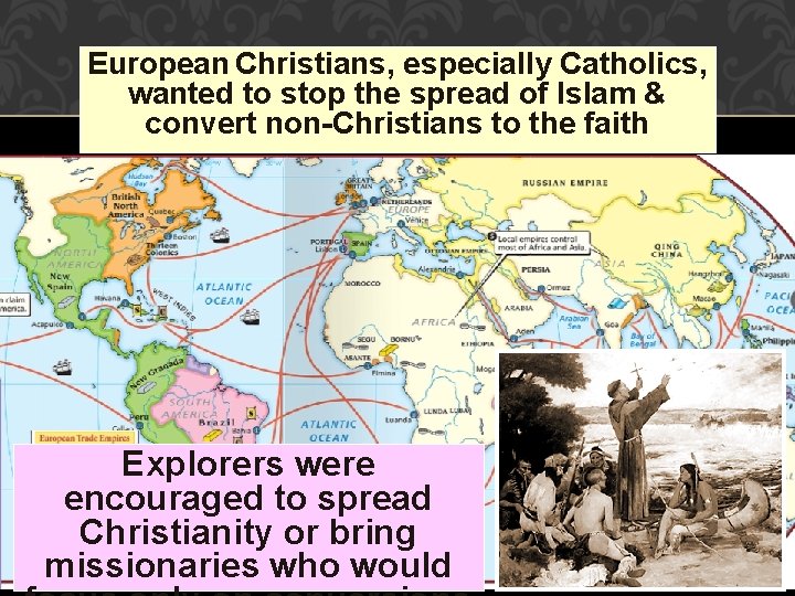 European Christians, especially Catholics, wanted to stop the spread of Islam & convert non-Christians