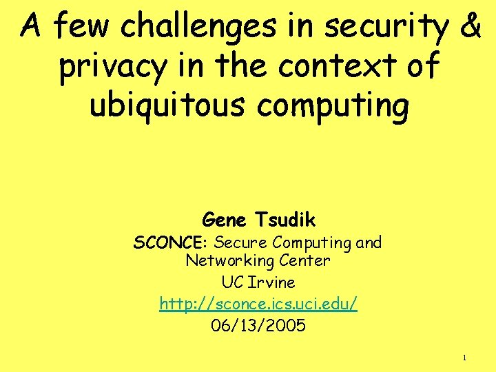 A few challenges in security & privacy in the context of ubiquitous computing Gene