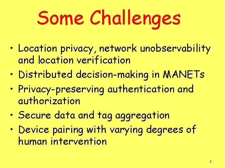 Some Challenges • Location privacy, network unobservability and location verification • Distributed decision-making in