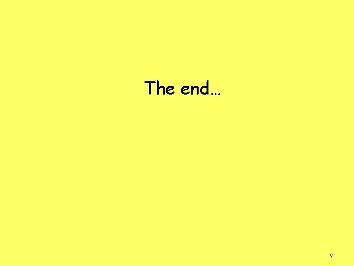 The end… 9 