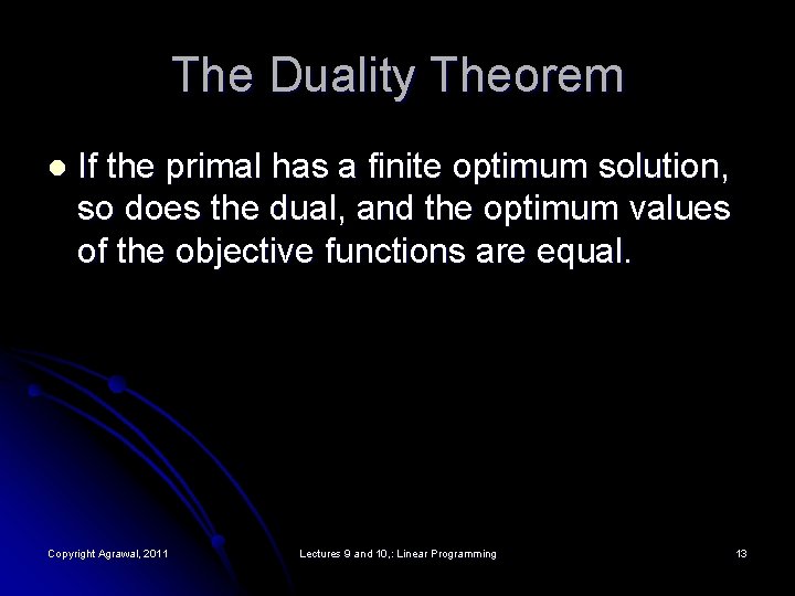 The Duality Theorem l If the primal has a finite optimum solution, so does