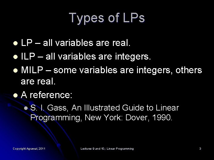 Types of LPs LP – all variables are real. l ILP – all variables