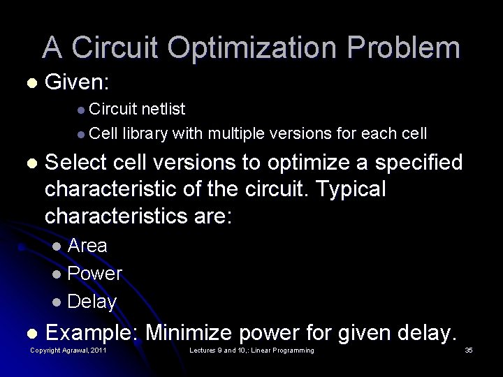 A Circuit Optimization Problem l Given: l Circuit netlist l Cell library with multiple