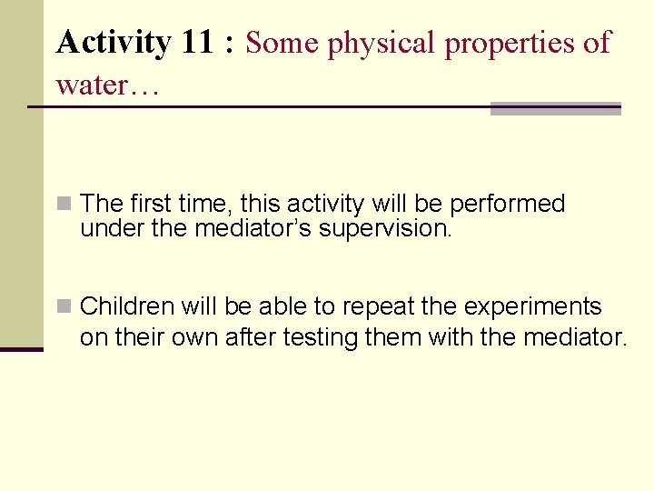 Activity 11 : Some physical properties of water… n The first time, this activity