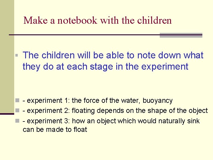 Make a notebook with the children The children will be able to note down