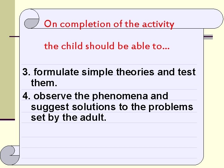  On completion of the activity the child should be able to… 3. formulate