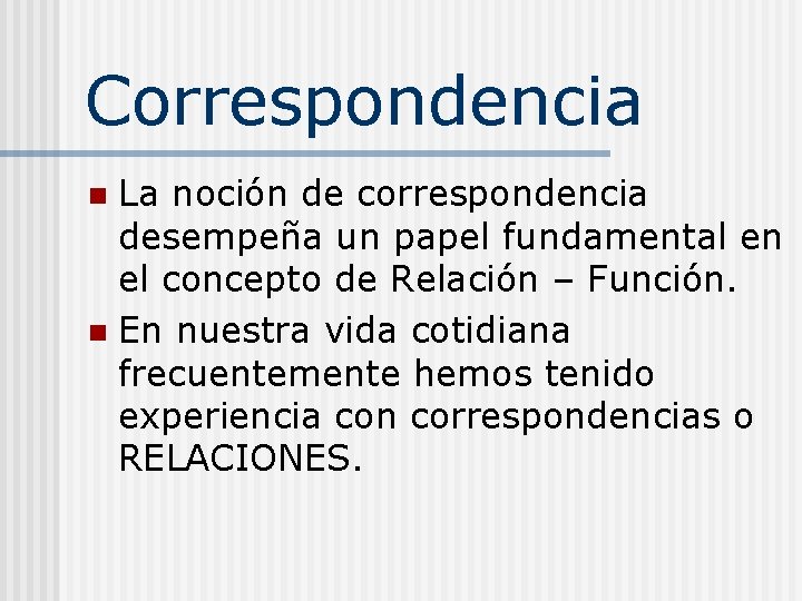 Correspondencia La noción de correspondencia desempeña un papel fundamental en el concepto de Relación