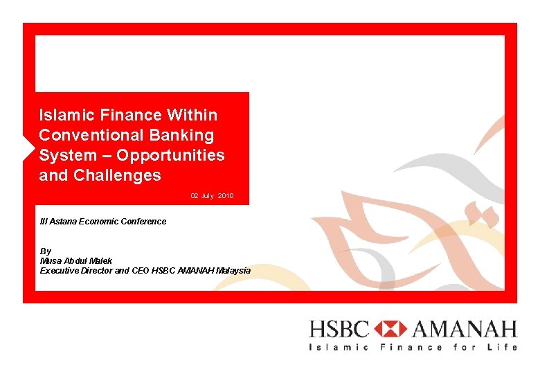 Islamic Finance Within Conventional Banking System – Opportunities and Challenges 02 July 2010 III