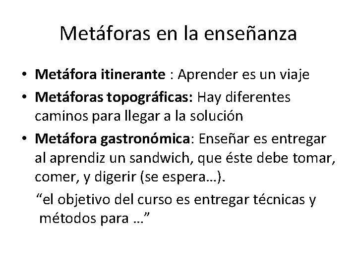 Metáforas en la enseñanza • Metáfora itinerante : Aprender es un viaje • Metáforas