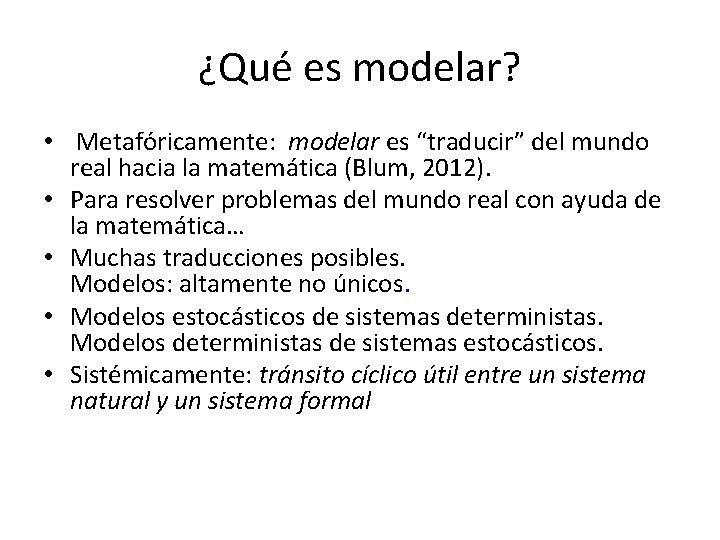 ¿Qué es modelar? • Metafóricamente: modelar es “traducir” del mundo real hacia la matemática