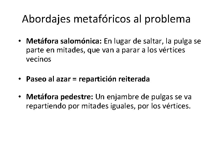 Abordajes metafóricos al problema • Metáfora salomónica: En lugar de saltar, la pulga se