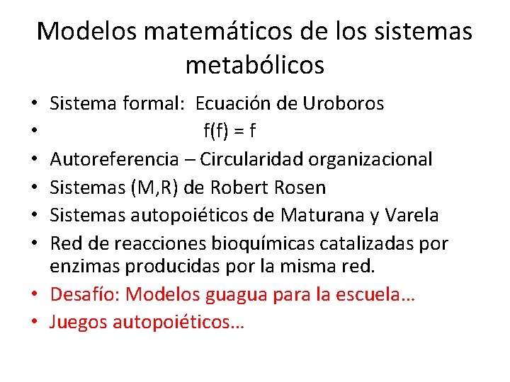 Modelos matemáticos de los sistemas metabólicos Sistema formal: Ecuación de Uroboros f(f) = f