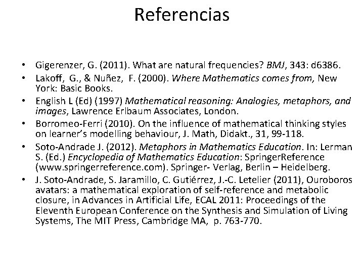 Referencias • Gigerenzer, G. (2011). What are natural frequencies? BMJ, 343: d 6386. •
