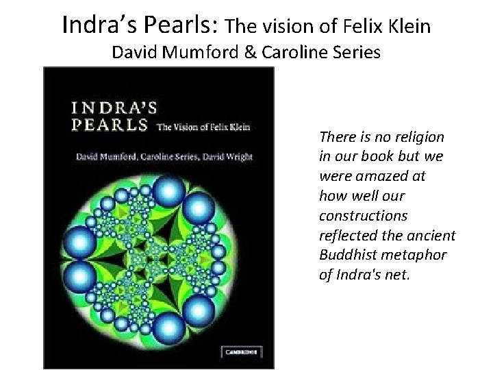 Indra’s Pearls: The vision of Felix Klein David Mumford & Caroline Series There is
