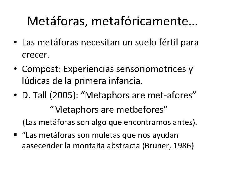 Metáforas, metafóricamente… • Las metáforas necesitan un suelo fértil para crecer. • Compost: Experiencias