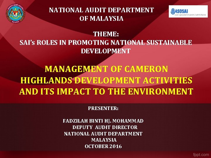 NATIONAL AUDIT DEPARTMENT OF MALAYSIA THEME: SAI’s ROLES IN PROMOTING NATIONAL SUSTAINABLE DEVELOPMENT MANAGEMENT NATIONAL AUDIT DEPARTMENT OF MALAYSIA THEME: SAI’s ROLES IN PROMOTING NATIONAL SUSTAINABLE DEVELOPMENT MANAGEMENT