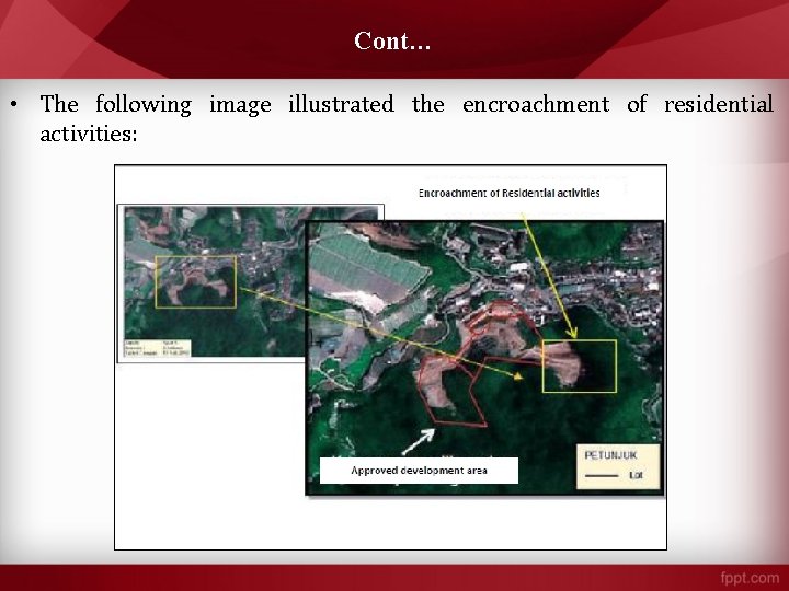 Cont… • The following image illustrated the encroachment of residential activities: Cont… • The following image illustrated the encroachment of residential activities: