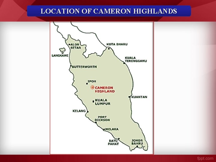 LOCATION OF CAMERON HIGHLANDS LOCATION OF CAMERON HIGHLANDS