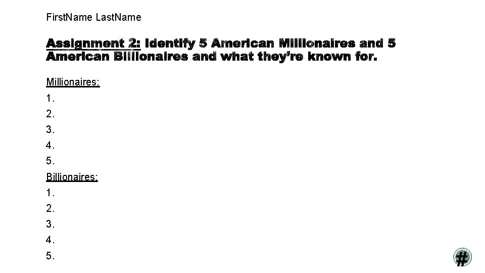First. Name Last. Name Millionaires: 1. 2. 3. 4. 5. Billionaires: 1. 2. 3.