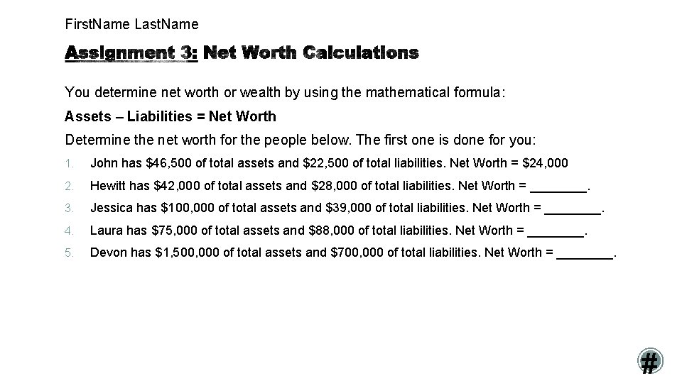 First. Name Last. Name You determine net worth or wealth by using the mathematical