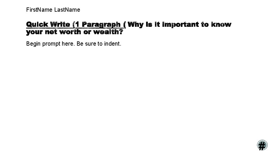 First. Name Last. Name Begin prompt here. Be sure to indent. # 