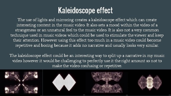 Kaleidoscope effect The use of lights and mirroring creates a kaleidoscope effect which can