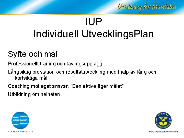 IUP Individuell Utvecklings. Plan Syfte och mål Professionellt träning och tävlingsupplägg Långsiktig prestation och