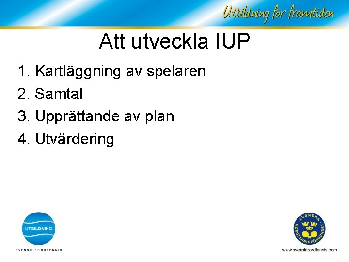 Att utveckla IUP 1. Kartläggning av spelaren 2. Samtal 3. Upprättande av plan 4.