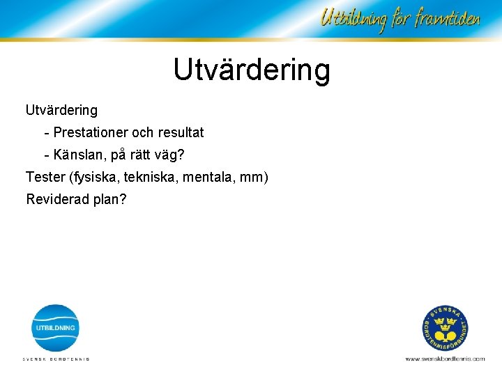 Utvärdering - Prestationer och resultat - Känslan, på rätt väg? Tester (fysiska, tekniska, mentala,