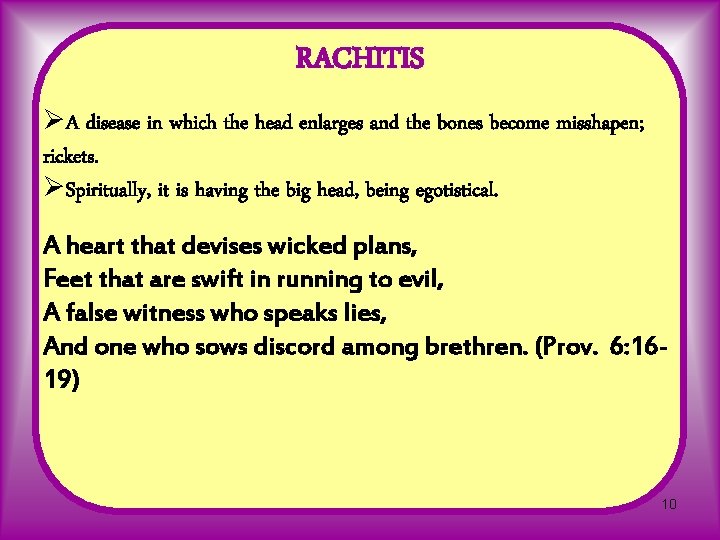 RACHITIS ØA disease in which the head enlarges and the bones become misshapen; rickets.