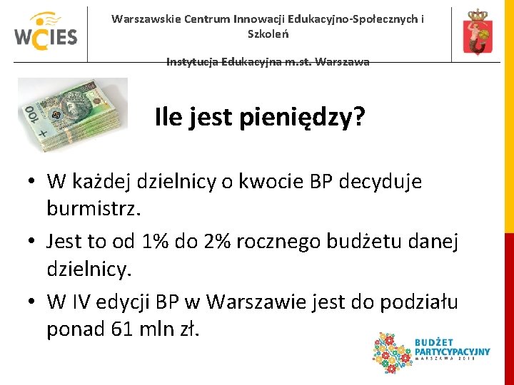 Warszawskie Centrum Innowacji Edukacyjno-Społecznych i Szkoleń Instytucja Edukacyjna m. st. Warszawa Ile jest pieniędzy?