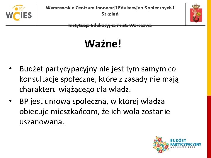 Warszawskie Centrum Innowacji Edukacyjno-Społecznych i Szkoleń Instytucja Edukacyjna m. st. Warszawa Ważne! • Budżet